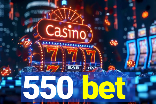 550 bet